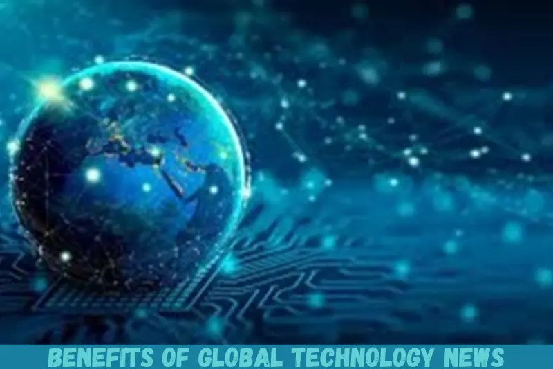 benefits of global technology news