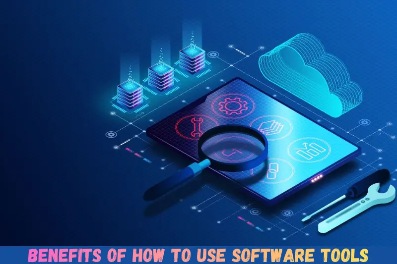 benefits of how to use software tools