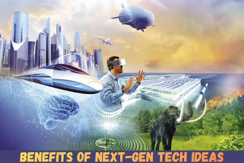 benefits of next-gen tech ideas