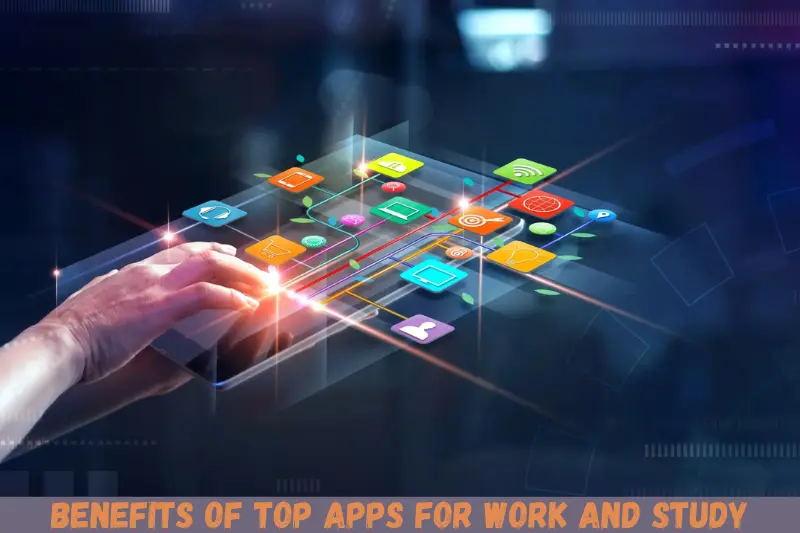 benefits of top apps for work and study