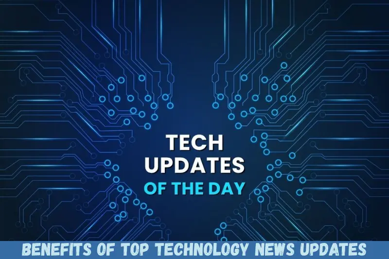 benefits of top technology news updates