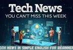 tech news in simple english for beginners
