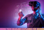 trending tech headlines explained for beginners
